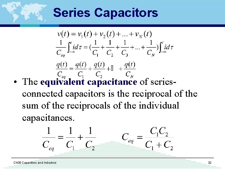 Series Capacitors • The equivalent capacitance of seriesconnected capacitors is the reciprocal of the