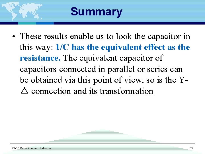 Summary • These results enable us to look the capacitor in this way: 1/C