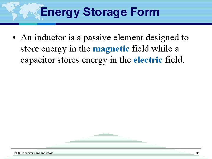 Energy Storage Form • An inductor is a passive element designed to store energy