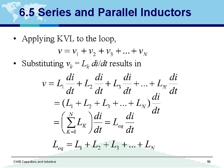 6. 5 Series and Parallel Inductors • Applying KVL to the loop, • Substituting