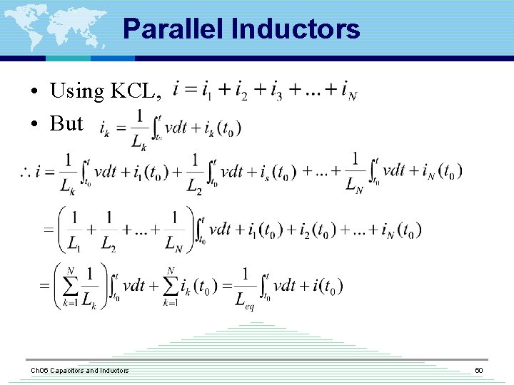 Parallel Inductors • Using KCL, • But Ch 06 Capacitors and Inductors 60 