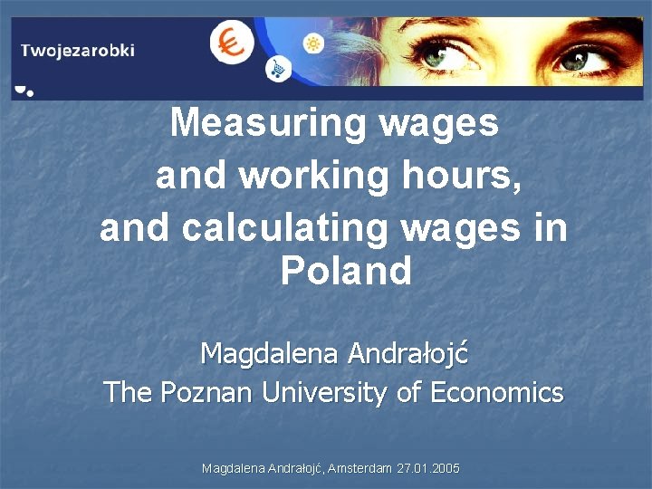 Measuring wages and working hours, and calculating wages in Poland Magdalena Andrałojć The Poznan