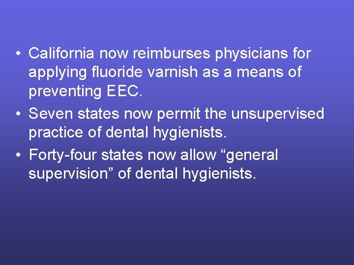  • California now reimburses physicians for applying fluoride varnish as a means of