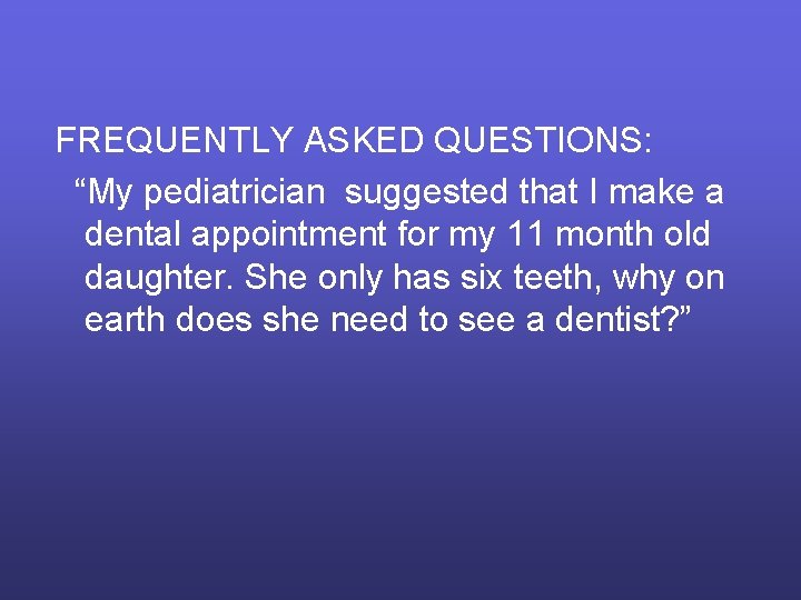 FREQUENTLY ASKED QUESTIONS: “My pediatrician suggested that I make a dental appointment for my