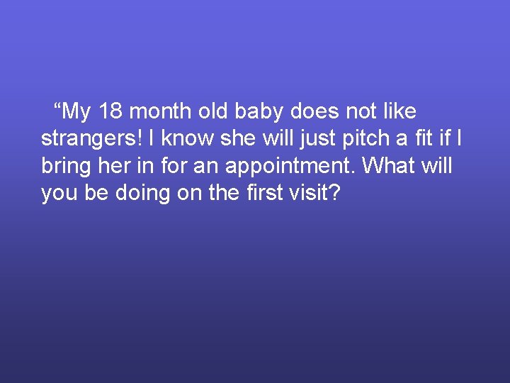 “My 18 month old baby does not like strangers! I know she will just
