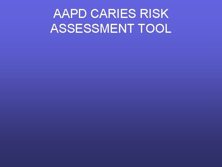 AAPD CARIES RISK ASSESSMENT TOOL 
