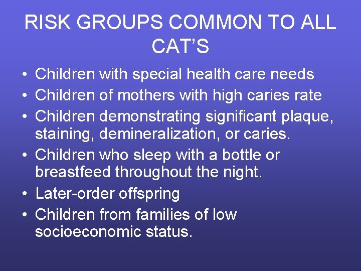 RISK GROUPS COMMON TO ALL CAT’S • Children with special health care needs •
