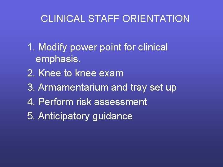 CLINICAL STAFF ORIENTATION 1. Modify power point for clinical emphasis. 2. Knee to knee