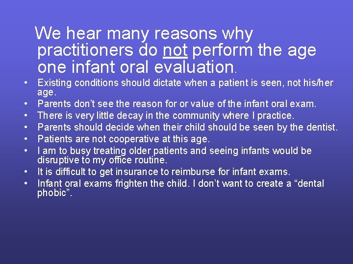 We hear many reasons why practitioners do not perform the age one infant oral We hear many reasons why practitioners do not perform the age one infant oral