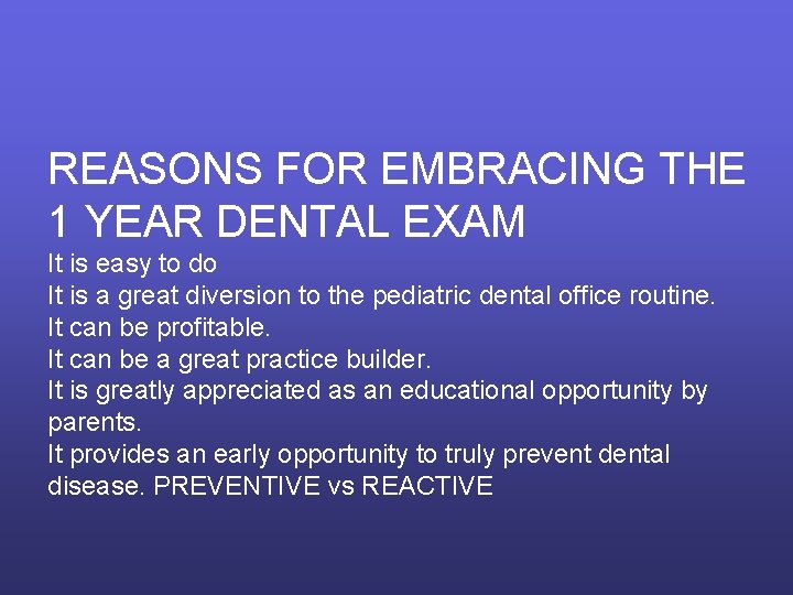 REASONS FOR EMBRACING THE 1 YEAR DENTAL EXAM It is easy to do It