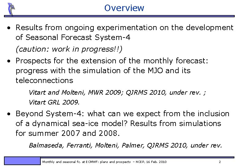 Overview • Results from ongoing experimentation on the development of Seasonal Forecast System-4 (caution: