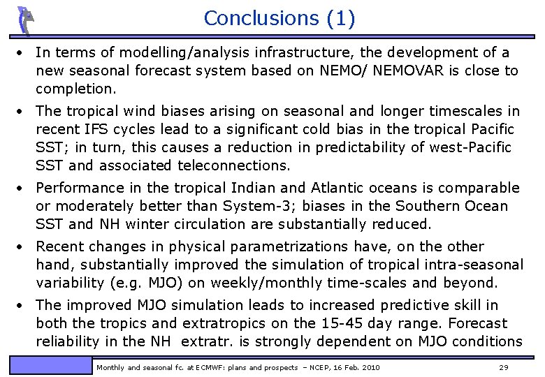 Conclusions (1) • In terms of modelling/analysis infrastructure, the development of a new seasonal
