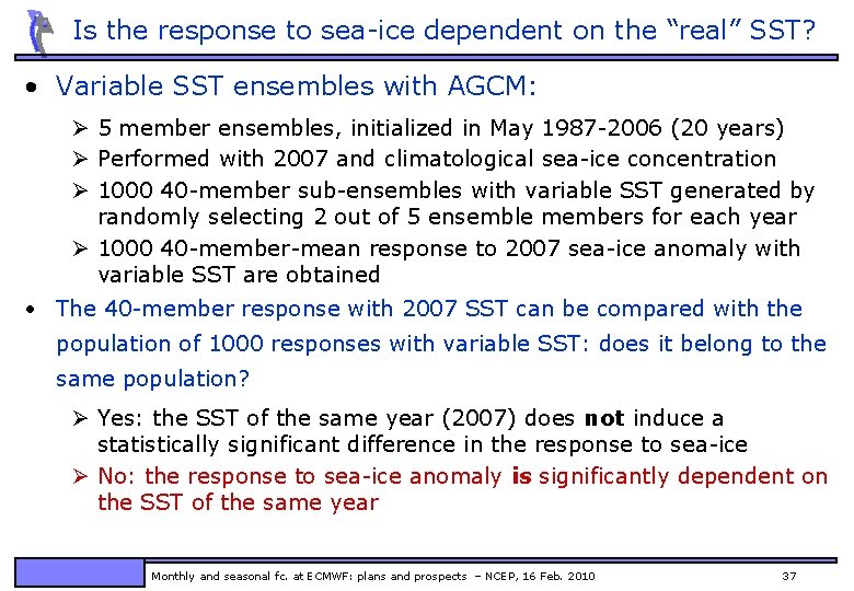 Is the response to sea-ice dependent on the “real” SST? • Variable SST ensembles