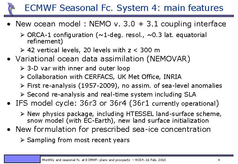 ECMWF Seasonal Fc. System 4: main features • New ocean model : NEMO v.