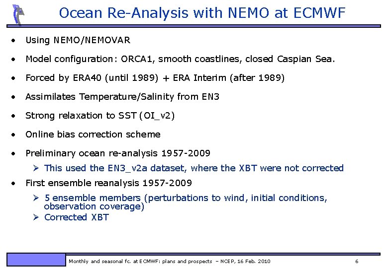 Ocean Re-Analysis with NEMO at ECMWF • Using NEMO/NEMOVAR • Model configuration: ORCA 1,