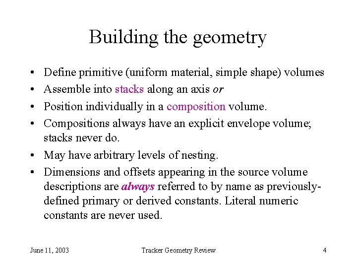 Building the geometry • • Define primitive (uniform material, simple shape) volumes Assemble into