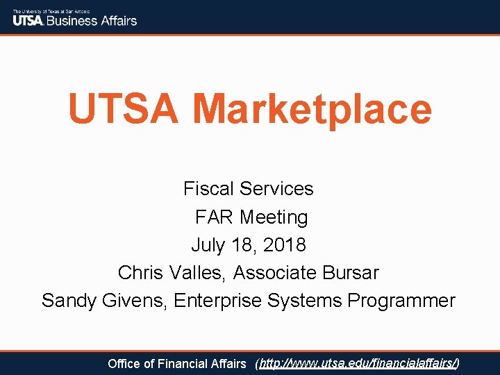 UTSA Marketplace Fiscal Services FAR Meeting July 18, 2018 Chris Valles, Associate Bursar Sandy