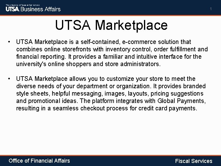 1 UTSA Marketplace • UTSA Marketplace is a self-contained, e-commerce solution that combines online