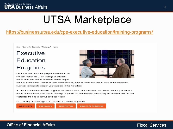 3 UTSA Marketplace https: //business. utsa. edu/cpe-executive-education/training-programs/ Office of Financial Affairs Fiscal Services 