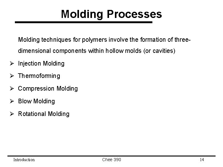 Molding Processes Molding techniques for polymers involve the formation of threedimensional components within hollow
