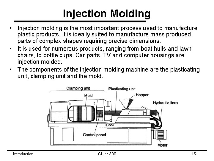 Injection Molding • Injection molding is the most important process used to manufacture plastic