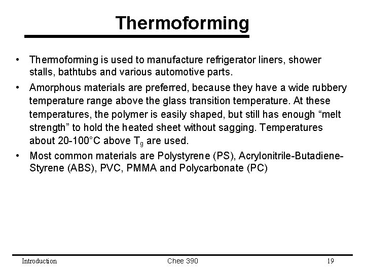 Thermoforming • Thermoforming is used to manufacture refrigerator liners, shower stalls, bathtubs and various Thermoforming • Thermoforming is used to manufacture refrigerator liners, shower stalls, bathtubs and various