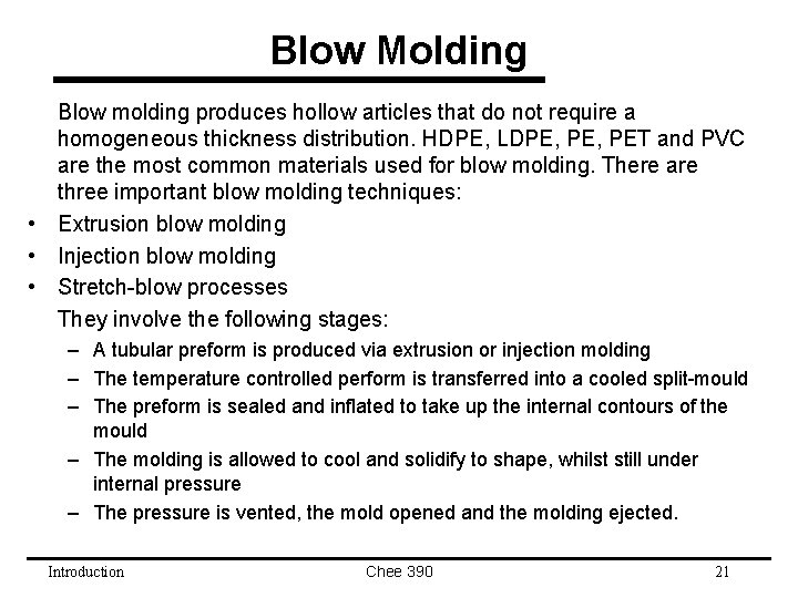 Blow Molding Blow molding produces hollow articles that do not require a homogeneous thickness