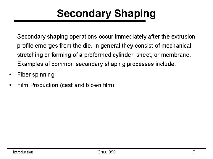 Secondary Shaping Secondary shaping operations occur immediately after the extrusion profile emerges from the