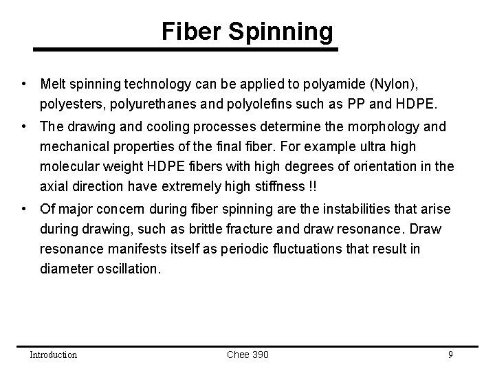 Fiber Spinning • Melt spinning technology can be applied to polyamide (Nylon), polyesters, polyurethanes