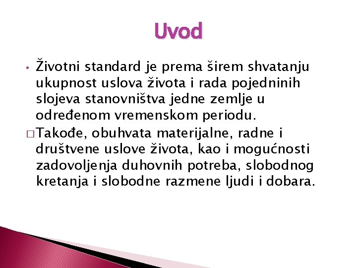 Uvod Životni standard je prema širem shvatanju ukupnost uslova života i rada pojedninih slojeva