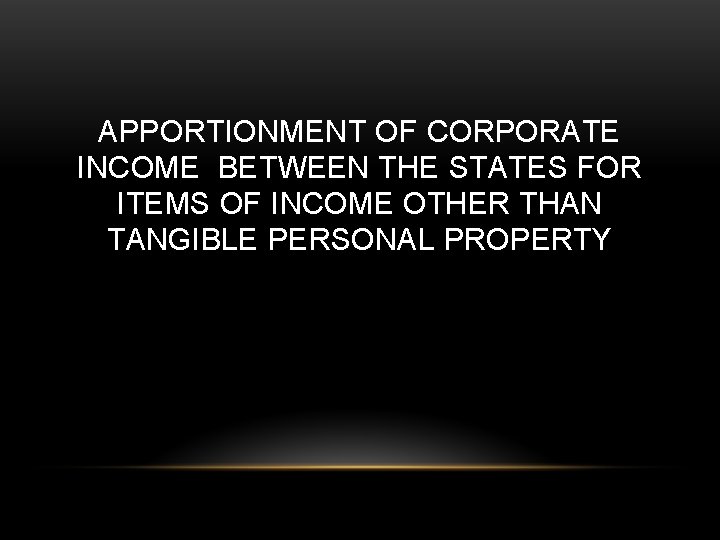 APPORTIONMENT OF CORPORATE INCOME BETWEEN THE STATES FOR ITEMS OF INCOME OTHER THAN TANGIBLE