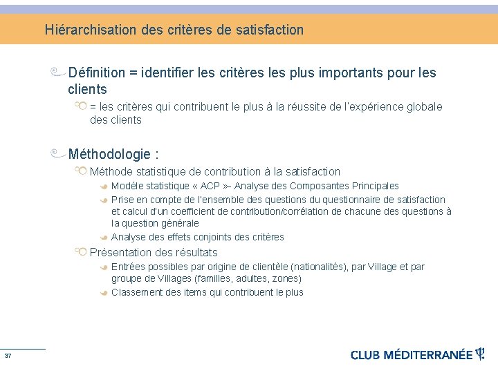 Hiérarchisation des critères de satisfaction Définition = identifier les critères les plus importants pour