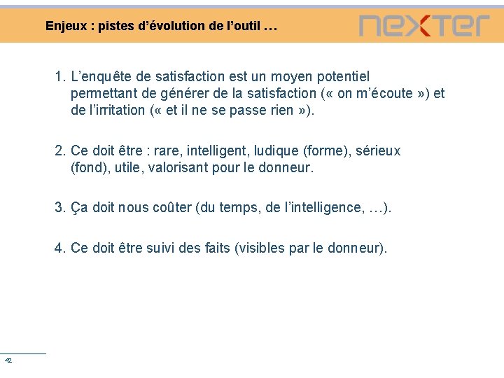 Enjeux : pistes d’évolution de l’outil … 1. L’enquête de satisfaction est un moyen