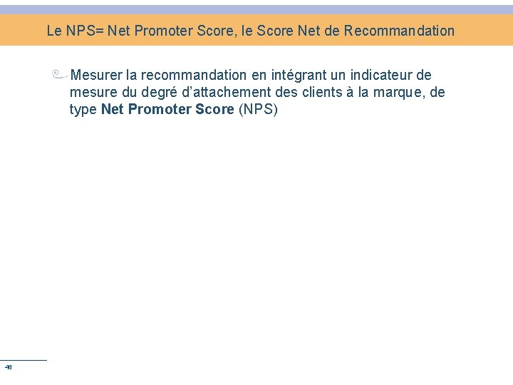 Le NPS= Net Promoter Score, le Score Net de Recommandation Mesurer la recommandation en