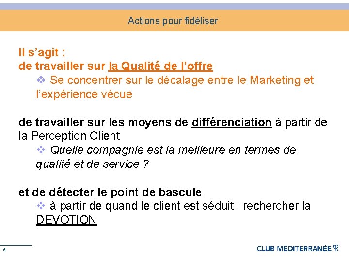 Actions pour fidéliser Il s’agit : de travailler sur la Qualité de l’offre v