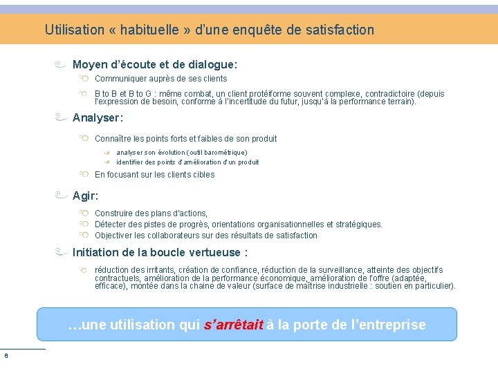 Utilisation « habituelle » d’une enquête de satisfaction Moyen d’écoute et de dialogue: Communiquer