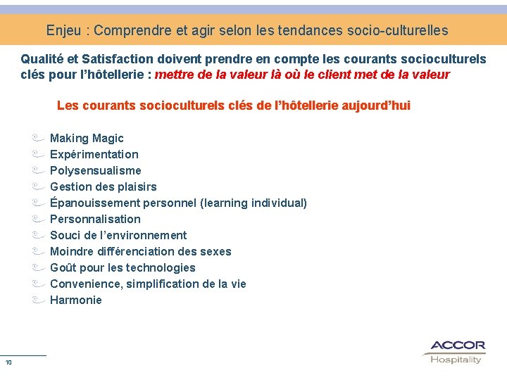 Enjeu : Comprendre et agir selon les tendances socio-culturelles Qualité et Satisfaction doivent prendre