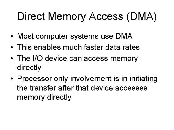 Direct Memory Access (DMA) • Most computer systems use DMA • This enables much