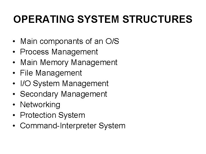 OPERATING SYSTEM STRUCTURES • • • Main componants of an O/S Process Management Main