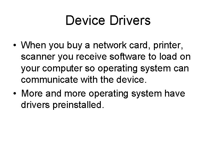 Device Drivers • When you buy a network card, printer, scanner you receive software