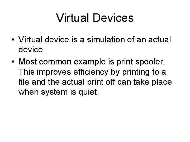 Virtual Devices • Virtual device is a simulation of an actual device • Most