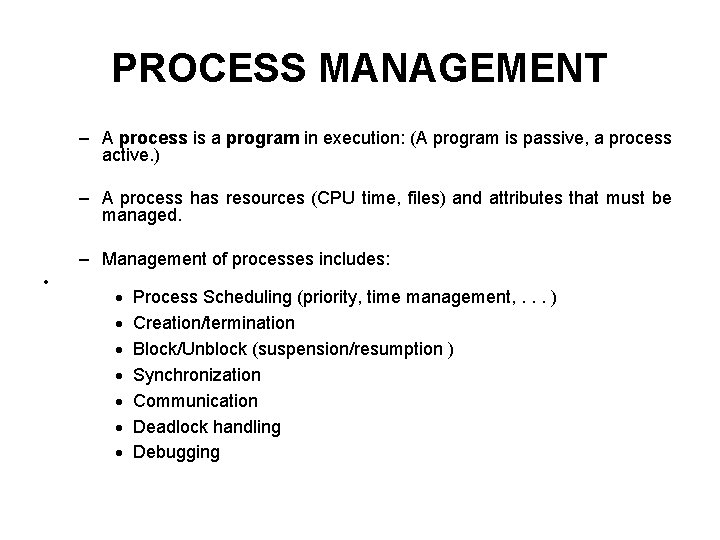 PROCESS MANAGEMENT – A process is a program in execution: (A program is passive,