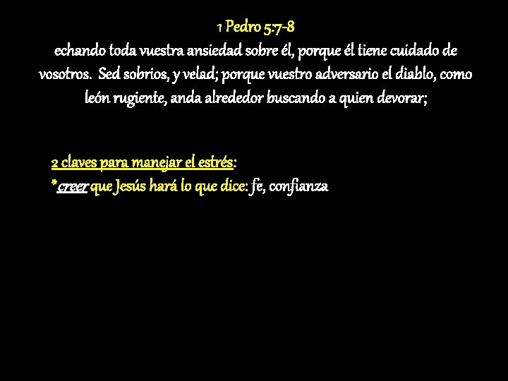 1 Pedro 5: 7 -8 echando toda vuestra ansiedad sobre él, porque él tiene