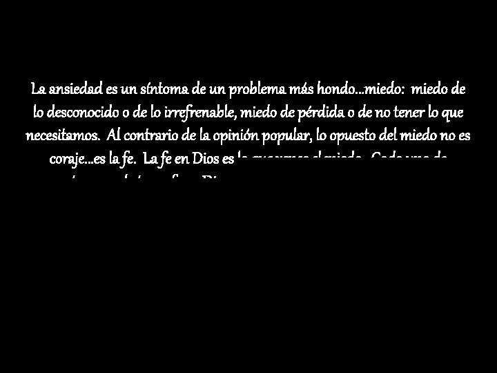 La ansiedad es un síntoma de un problema más hondo. . . miedo: miedo