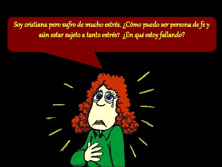 Soy cristiana pero sufro de mucho estrés. ¿Cómo puedo ser persona de fe y