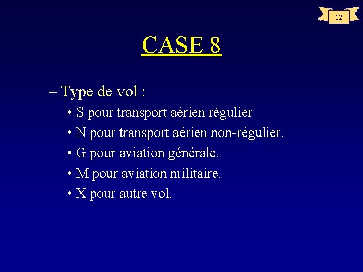 12 CASE 8 – Type de vol : • S pour transport aérien régulier