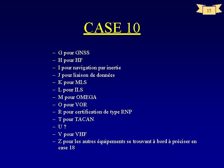 15 CASE 10 – – – – G pour GNSS H pour HF I
