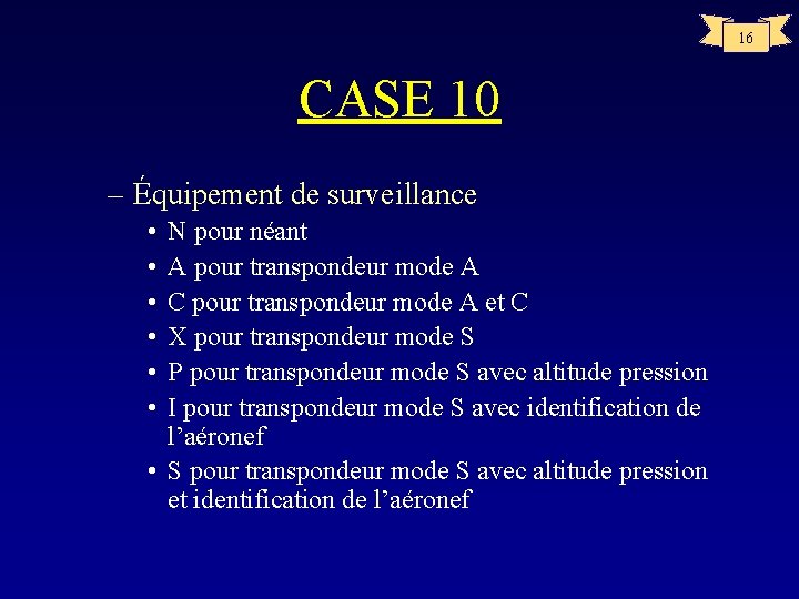 16 CASE 10 – Équipement de surveillance • • • N pour néant A