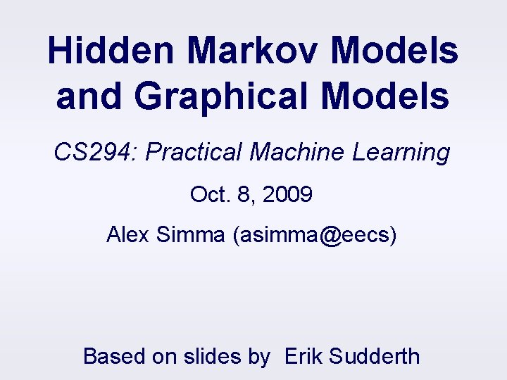 Hidden Markov Models and Graphical Models CS 294: Practical Machine Learning Oct. 8, 2009