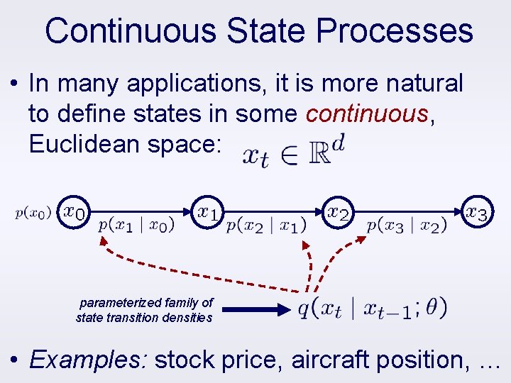 Continuous State Processes • In many applications, it is more natural to define states